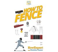 Christine Tanner Howexpert How To Fence (Copertina rigida)