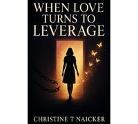 Christine Thirubashni Naicker When Love turns to Leverage (Tascabile)