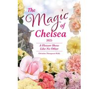 Christine Thompso The Magic of Chelsea - A Flower Show Like No Other (Tascabile)