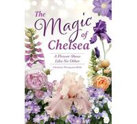 Christine Thompson-W The Magic of Chelsea - A Flower Show Like No O (Tascabile)