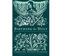 Christine Valters Paintner Birthing the Holy (Tascabile)
