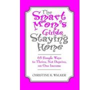 Christine Walker The Smart Mom's Guide to Staying Home (Tascabile)