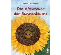 Christl Ledermann Die Abenteuer der Sonnenblume (Copertina rigida)