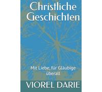 Christliche Geschichten: Mit Liebe, für Gläubige überall