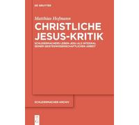 Christliche Jesus-Kritik: Schleiermachers Leben-Jesu als Integral seiner geisteswissenschaftlichen Arbeit: 38
