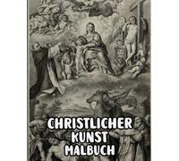Christlicher Kunst Malbuch: Malvorlagen Mit Echten Religiösen Gemälden Geschichten Heiligen Bibel Jesus Christus Maria Porträts Katholische Engel ... Seiten Für Spaß Entspannung Stressabbau