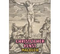 Christlicher Kunst Malbuch: Malvorlagen Mit Echten Religiösen Gemälden Geschichten Heiligen Bibel Jesus Christus Maria Porträts Katholische Engel ... Seiten Für Spaß Entspannung Stressabbau