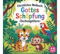 Christliches Malbuch: Gottes Schöpfung - Dschungeltiere -
