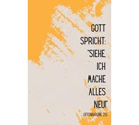 Christliches Notizbuch zur Jahreslosung 2026: Gott spricht: "Siehe, ich mache alles neu!" Offenbarung 21,5: christliche Geschenkidee mit Bibelvers, ... Journal, Gebetstagebuch, liniert, 120 Seiten