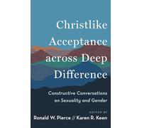 Christlike Acceptance Across Deep Difference: Constructive Conversations on Sexuality and Gender