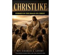 Christlike: Formed In The Image of Christ