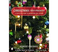 Christmas 1960 to the Present: A Collector's Guide to Decorations And Customs