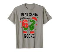 Christmas 6-7 Santa Says 67 Dear Santa Just Bring 6 7 Books Maglietta