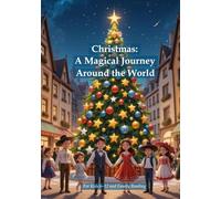 Christmas: A Magical Journey Around the World: Legends, Traditions, Games, and Treats for the Whole Family