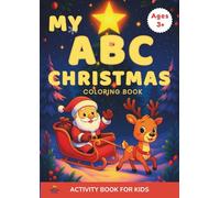Christmas ABC Alphabet Coloring Book for Kids Ages 3+: Cute Christmas-Themed Coloring Pages for Early Learners to Explore the Alphabet