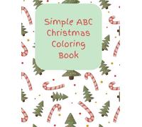 Christmas ABC Simple Coloring Book: A Fun and Festive Alphabet Coloring Book for Kids Ages 3-7 - Learn Letters with Christmas-Themed Illustrations