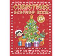 Christmas Activity Book: A Creative Workbook for Christmas Holidays For Kids and Preschoolers Aged 3-5. Funny and Original Dot to Dot, Mazes, Color By Numbers, Find the Differences and a Lot More!