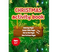 Christmas Activity Book: Coloring Pages, Scissor Skills Pages, Dot to Dot Pages, How To Draw Pages + much more!