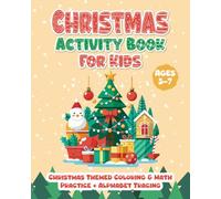 Christmas Activity Book for Ages 5-7: Christmas Themed Coloring and Math Practice+Alphabet Tracing Practice