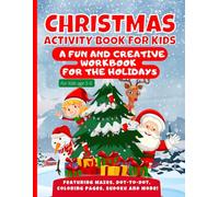 Christmas Activity Book for Kids A Fun and Creative Workbook for the Holidays: Featuring Mazes, Dot to Dot, Coloring Pages, Sudoku and more!