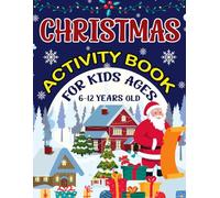 Christmas Activity Book for Kids Ages 6-12 Years Old: A Fun & Educational Christmas Theme Activity Book with Coloring Pages, Sudoku, Mazes, Word ... Games Activities Book for Boys and Girls!