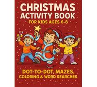 Christmas Activity Book for Kids Ages 6-8: Dot-to-Dot, Mazes, Coloring & Word Searches
