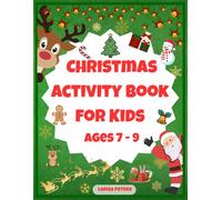 Christmas Activity Book for Kids Ages 7-9: 80 Pages of Mazes, Colouring, Join-the-Dots & Spot-the-Difference Challenges