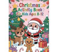 Christmas Activity Book for Kids Ages 8-12: A Fun Christmas Activity Book for Girls and Boys with Word Searches, Crosswords, Mazes, Coloring Pages, ... Number, Word Scrambles and More Holiday Games