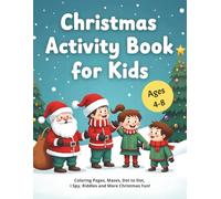 Christmas Activity Book for Kids: Coloring Pages, Mazes, Dot to Dot, I Spy, Riddles and More Christmas fun for Boys and Girls Ages 4-8