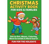 Christmas Activity Book for Kids & Families: Dot-to-Dot, Mazes, Coloring, Word Scramble & Word Search Fun for the Holidays