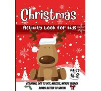 Christmas Activity book for kids: Get Ready for Fun: Relaxing Coloring, Dots that Connect the Dots, Maze Adventures, Word Hunts, and a Cool Bonus ... - Perfect for Kids 4-8! Let the Fun Begin!