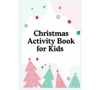 CHRISTMAS ACTIVITY BOOK FOR KIDS: Holiday Adventures Await Creative Christmas Crafts and Games Santa's Little Helpers' Guide A Month of Christmas Magic Joyful Journeys Holiday Fun