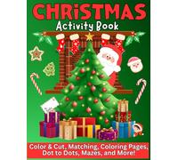 Christmas Activity Book: The Ultimate Christmas Activity Book for Kids: Color & Cut, Matching Games, Coloring Pages, Dot to Dots, Mazes, and More Holiday Fun!