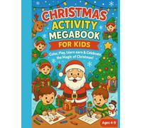 Christmas Activity MegaBook for Kids: Color, Play, Learn, Earn and celebrate the Magic of Christmas