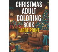 Christmas Adult Coloring Book Large Print: A Festive Collection of Easy and Fun Holiday Designs for Stress Relief and Joyful Relaxation