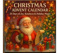 CHRISTMAS ADVENT CALENDAR 2025: 25 Days of Joy, Kindness & Holiday Magic