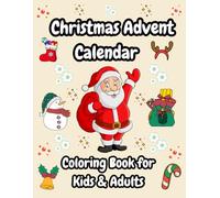 Christmas Advent Calendar Coloring Book for Kids & Adults: Packed with35 pages where 25 Fun & Festive Scenes Featuring Santa, Elves, Snowmen, ... for Easy and Relaxing Holiday Coloring