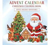 Christmas Advent Calendar Coloring Book - Relax and Enjoy a Cozy Countdown to Christmas Magic:
