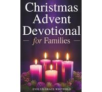 Christmas Advent Devotional for Families: 25 Short, Simple, Faith-Filled Readings to Help Busy Families Slow Down, Connect, and Rediscover the Heart of Christmas
