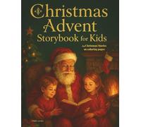 Christmas Advent Storybook for Kids: 24 Days of Holiday Stories, Coloring Fun & Christmas Countdown Adventure: A Magical 3-in-1 Book with Short ... Activities for Children Ages 4, 5, 6, 7, 8