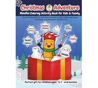 Christmas Adventure Mindful Coloring Activity Book for Kids and Families: 40+ Fun Educational Activities to build Healthy Habits, Routines, Creativity ... Perfect gift for children ages 3-7