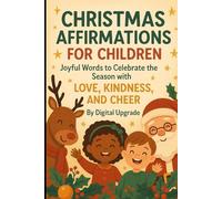 Christmas Affirmations for Children: Joyful Words to Celebrate the Season with Love, Kindness, and Cheer