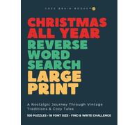 Christmas All Year Reverse Word Search Large Print: 100 Nostalgic Puzzles with 18pt Font for Adults & Seniors. A Calming Reverse Word Find Book for ... Memory Stimulation, and Stress Relief.