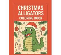 Christmas Alligators Coloring Book: A unique Christmas coloring adventure featuring joyful alligators celebrating the holidays - perfect for ... and family fun during the festive season