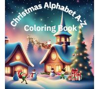 Christmas Alphabet A-Z Coloring Book: Learning and Educational Coloring Book with Christmas Alphabet A-Z for Preschool, Toddlers and Kids aged 3-10.