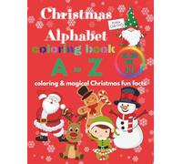 Christmas Alphabet Coloring Book A-Z: A festive coloring adventure with magical Christmas fun facts for kids ages 3-7