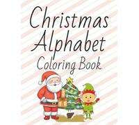 Christmas Alphabet Coloring Book: Christmas Coloring Book for Toddlers | Cute Designs for kids | Features Christmas pictures for all the letters of the alphabet