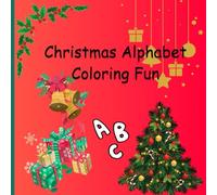 Christmas Alphabet Coloring Fun: Coloring book with Christmas objects starting from A to Z for children ages 3-12