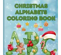 Christmas Alphabets Coloring Book: Educational Coloring Pages with alphabets for preschool and homeschool ages 3-7