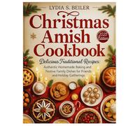 Christmas Amish Cookbook: Delicious Traditional Recipes: Authentic Homemade Baking and Festive Family Dishes for Friends and Holiday Gatherings